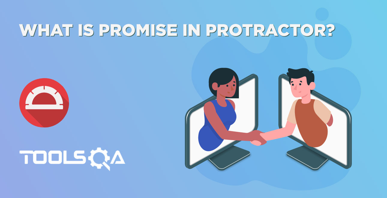 What is Promise in Protractor and How to use Promises in Protractor?
