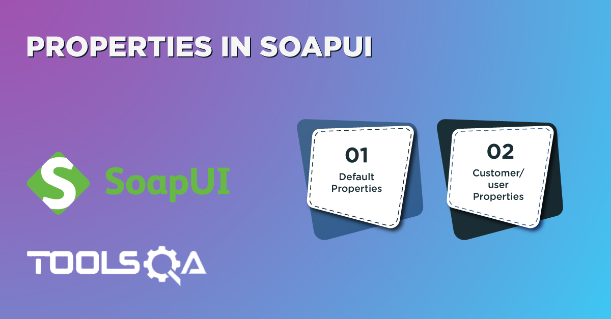 What are Properties in SoapUI?How to work with them?