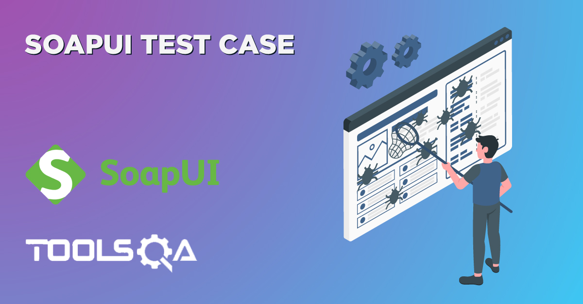 What is SoapUI Test Case, Test Suite and Test Steps and How to create?